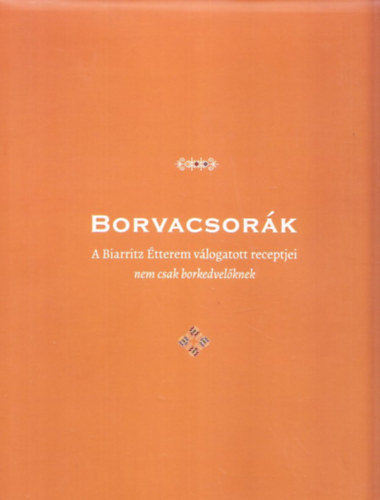 Berkes va  (szerk.) - Borvacsork (A Biarritz tterem vlogatott receptjei - nem csak borkedvelknek)