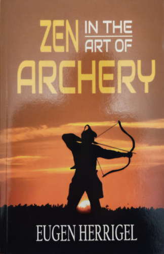 Eugen Herrigel - Zen in the Art of Archery