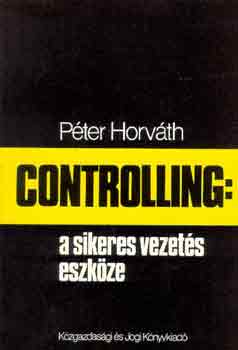 Peter Horvth - Controlling: a sikeres vezets eszkze
