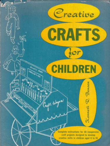 Kenneth R. Benson - Creative Crafts for Children (Kreatív kézimunkafeladatok gyermekeknek - angol nyelvű)