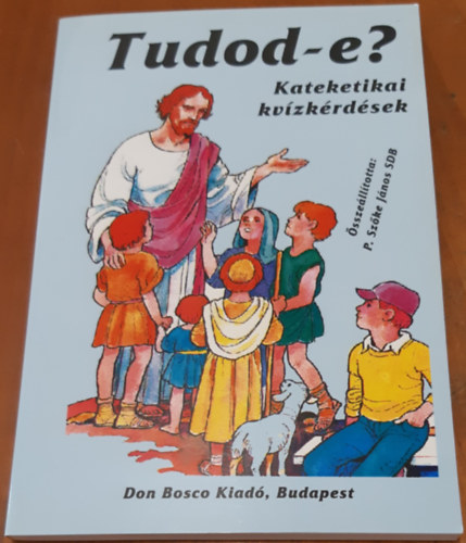P. Sz�ke J�nos SDB   ( szerk. ) - Tudod-e? Kateketikai kv�zk�rd�sek.