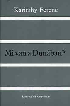 Karinthy Ferenc - Mi van a Dunban?