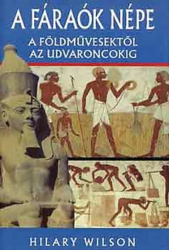 Hilary Wilson - A f�ra�k n�pe - A f�ldm�vesekt�l az udvaroncokig