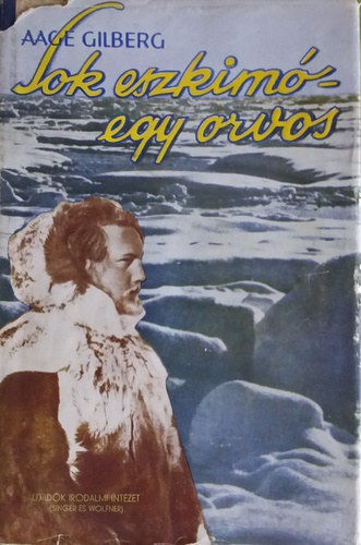 Aage Gilberg - Sok eszkim�, egy orvos (Harminck�t k�pt�bl�n a szerz� eredeti f�nyk�pfelv�teleivel)