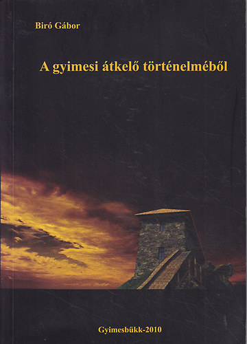 Bir� G�bor - A gyimesi �tkel� t�rt�nelem�b�l
