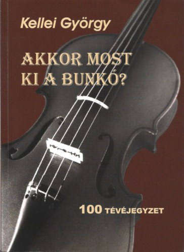 Kellei György - Akkor most ki a bunkó? 100 tévéjegyzet