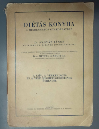 Dr. Dr. D.-né Mittag Margit Ángyán János (szerk.) - A diétás konyha a mindennapos gyakorlatban I. - A szív, a vérkeringés és a vese megbetegedéseinek étrendje