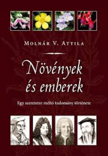 Moln�r V. Attila - N�v�nyek �s emberek - Egy szeretetre m�lt� tudom�ny t�rt�nete