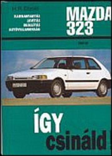 Hans-Rüdiger Etzold - Így csináld! Mazda 323 1985-