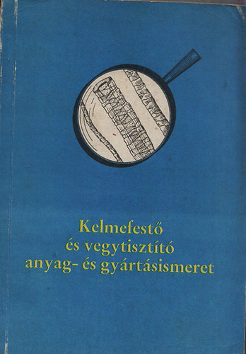 Palot�s J�zsefn� - Kelmefest� �s vegytiszt�t� anyag- �s gy�rt�sismeret