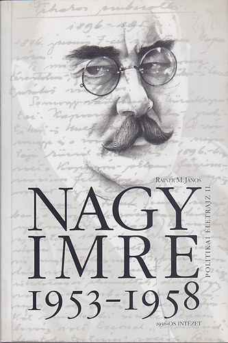 Rainer M. Jnos - Nagy Imre 1953-1958 (Politikai letrajz II.)