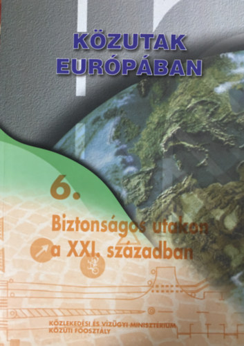 dr. Koren Csaba (sorozat szerk.) - Közutak Európában - 6. Biztonságos utakon a XXI. században