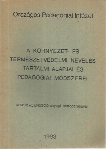 Dr. Vizy Istvánné (szerk.) - A környezet- és természetvédelmi nevelés tartalmi alapjai és pedagógiai módszerei