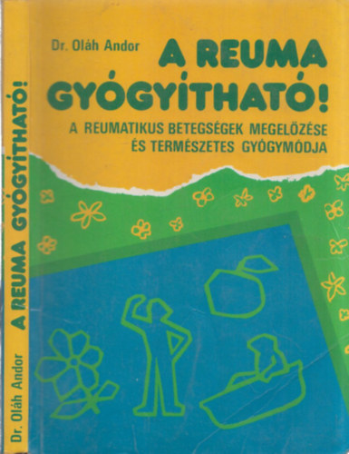 Olh Andor dr. - A reuma gygythat! - A reumatikus betegsgek megelzse s termszetes gygymdja