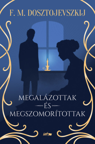 Fjodor Mihajlovics Dosztojevszkij - Megal�zottak �s megszomor�tottak