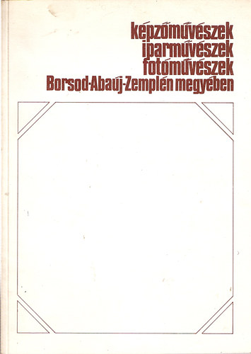 Képzőművészek, iparművészek, fotóművészek Borsod-Abaúj-Zemplén megyében