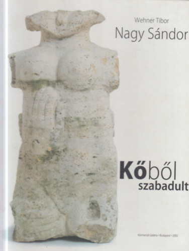 Wehner Tibor  (szerk.) - Nagy S�ndor - K�b�l szabadult (dedik�lt)