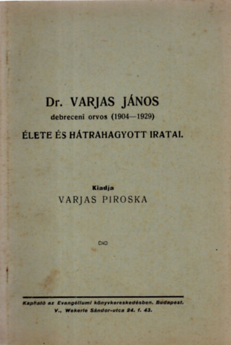 Varjas Piroska - Dr. Varjas Jnos debreceni orvos (1904-1929) lete s htrahagyott iratai