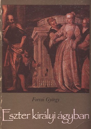 Forrai Gyrgy - Eszter kirlyi gyban - Legendk, gygymdok a biblitl napjainkig
