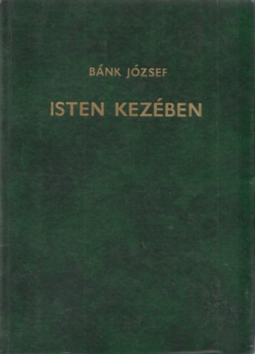 Bnk Jzsef - Isten kezben