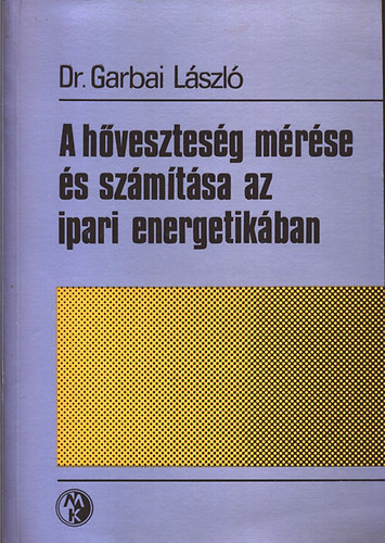 Garbai Lszl Dr. - A hvesztesg mrse s szmtsa az ipari energetikban