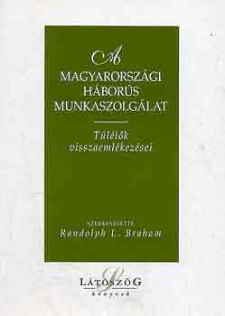 Randolph L. Braham  (szerk.) - A magyarorszgi hbors munkaszolglat (Tllk visszaemlkezsei)