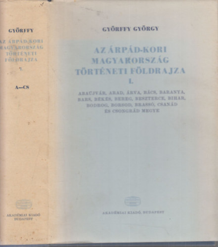 Györffy György - Az árpád-kori Magyarország történeti földrajza I. (A-Cs)