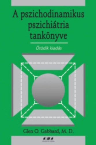 Glen O. Gabbard - A pszichodinamikus pszichiátria tankönyve