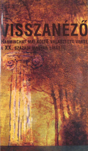 Kntor Pter  (szerk.) - Visszanz. Harmichat mai klt vlasztott verse a XX. szzadi magyar.