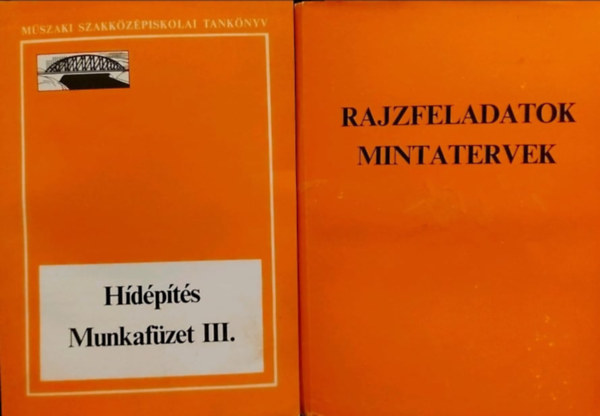 B�n Tivadarn� K�pe K�roly - Hidv�ghi Rudolf - H�d�p�t�s munkaf�zet III. - A m�szaki szakk�z�piskol�k h�d�p�t�si �s -fenntart�si technikusi szak�nak V. oszt�lya sz�m�ra + Rajzfeladatok - mintatervek