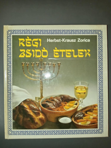 Herbst P�tern� Krausz Zorica - R�gi zsid� �telek (Old jewish dishes) - (Zsid� napt�r; Zsid� napt�r; Ritu�lis el��r�sok; Receptek)