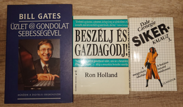 Ron Holland, Bill Gates Dale Carnegie - 3 k�nyv a sikeress�gr�l: Sikerkalauz 3., Besz�lj �ls gazdagodj!, �zlet @ gondolat sebess�g�vel