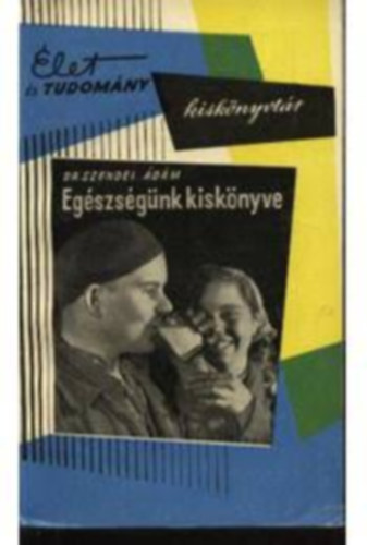 Dr.Szendrei �d�m - Eg�szs�g�nk kisk�nyve