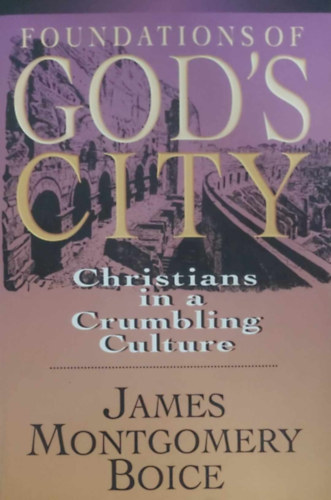 James Montgomery Boice - Foundations of God's City (Isten vrosnak alaptsa - angol nyelv)