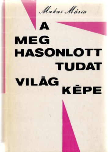 Makai Mária - A meghasonlott tudat világképe