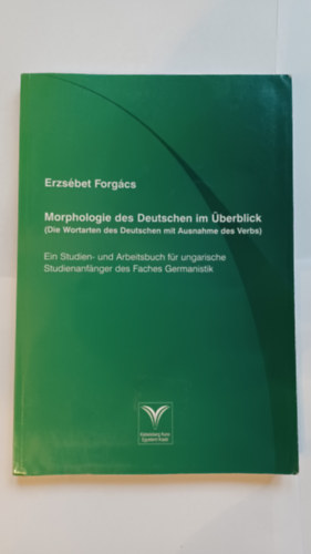 Erzsbet Forgcs - Morphologie des Deutschen im berblick    (Die Wortarten des Deutschen mit Ausnahme des Verbs) Ein Studien- und Arbeitsbuch fr ungarische Studienanfnger des
