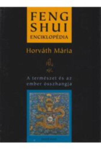 SZERZ Horvth Mria SZERKESZT Simon Anita FOTZTA Almsi Jonathan Csaba - Feng Shui enciklopdia - Az si, knai filozfia-rendszer a mai, modern vilgban - A jin-jang szimblum