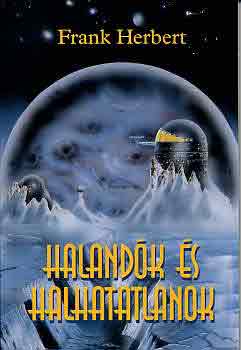 Frank Herbert - Halandók és halhatatlanok