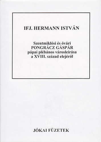 ifj. Hermann Istv�n - Szentmikl�si �s �v�ri Pongr�cz G�sp�r p�pai pl�b�nos v�rosle�r�sa a XVIII. sz�zad elej�r�l