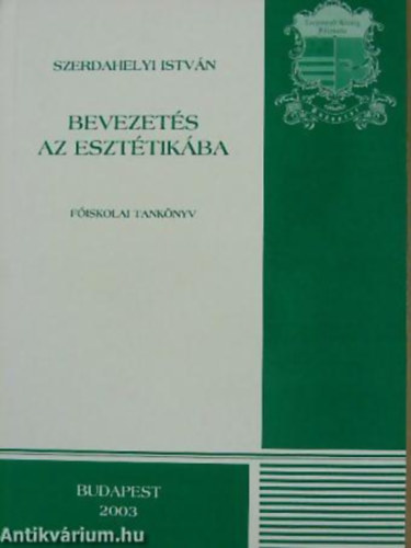 Szerdahelyi Istvn  (fszerk.) - Filozfiai bevezets az eszttikba - Tanknyv