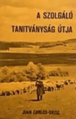 Juan Carlos Ortiz - A szolgáló tanítványság útja