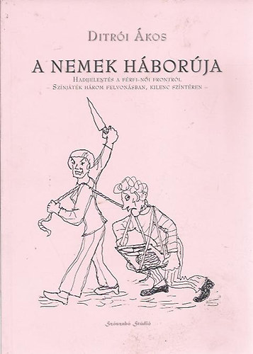 Ditri kos - A nemek hborja - Sznjtk hrom felvonsban, kilenc szntren