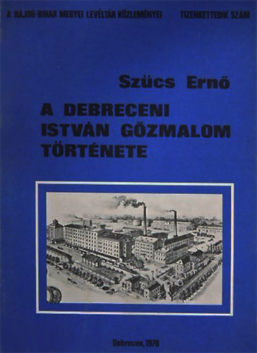 Szcs Ern - A debreceni Istvn Gzmalom trtnete (1848-1944)