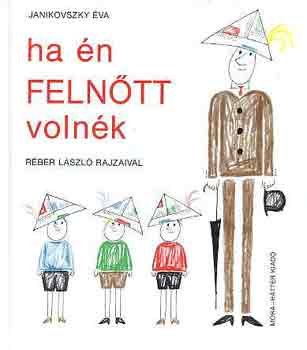 Janikovszky �va - Ha �n feln�tt voln�k (R�ber L�szl� rajzaival)