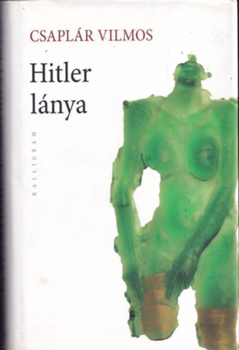 Csaplár Vilmos - Hitler lánya (dedikált)