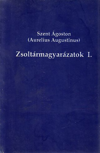 Szent Ágoston - Zsoltármagyarázatok - I. kötet