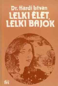 Dr. H�rdi Istv�n - Lelki �let, lelki bajok      - Az ismeretlen embert�l az emberismeretig - �rzelmek �s emberek - Az ember �s a szorong�s - �mor �s Pszich� (�tdolgozott kiad�s)