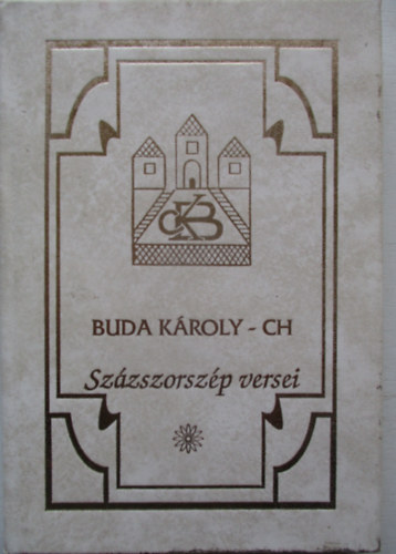 Buda K�roly - Buda K�roly - CH Sz�zszorsz�p versei