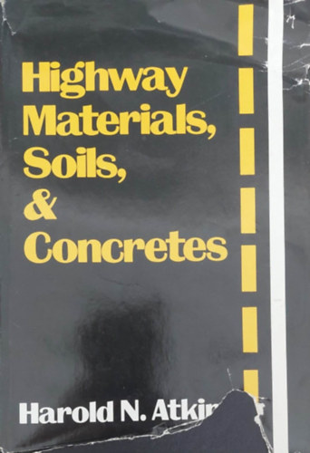 Harold N. Atkins - Highway Materials, Soils and Concretes (Aut�p�lyaanyagok, talajok �s betonfajt�k - angol nyelv�)