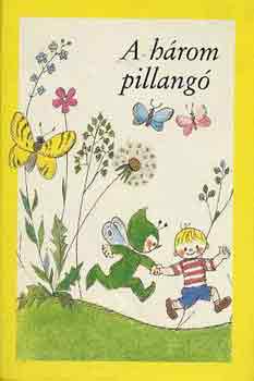 Mészöly Miklós; Végh György; Arany János; Benedek Elek - A három pillangó (F. Győrffy Anna rajzaival)